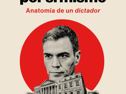 Pedro Sánchez, O La Pasión Por Sí Mismo