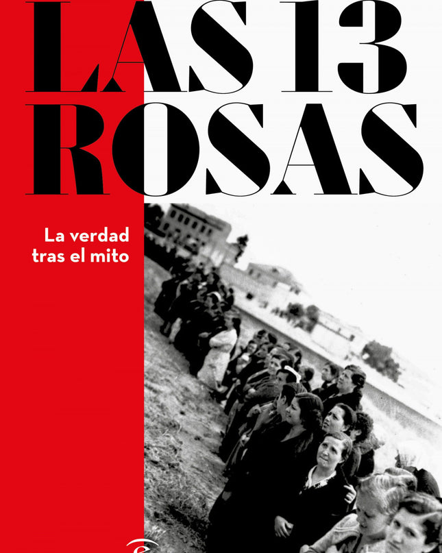 Las 13 Rosas. La Verdad Tras El Mito