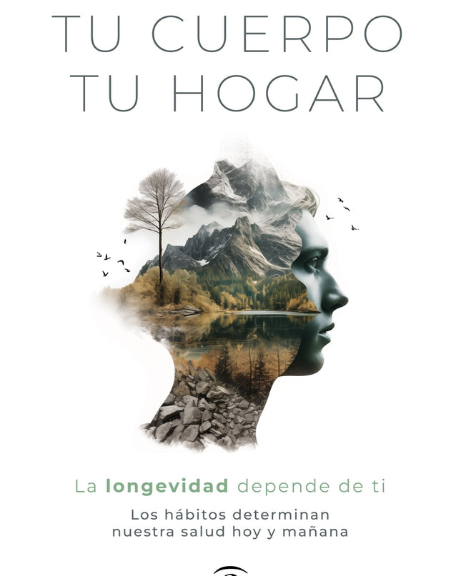 Tu Cuerpo, Tu Hogar. La Longevidad Depende De Ti