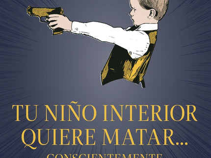 Tu Niño Interior Quiere Matar... Conscientemente