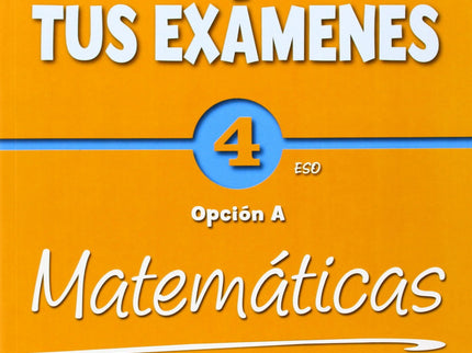 Aprueba Tus Exámenes: Matemáticas Opción A 4º Eso Cuaderno D