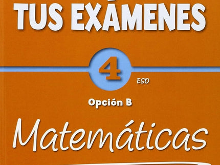 Aprueba Tus Exámenes: Matemáticas Opción B 4º Eso Pack: Cuad