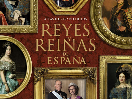Atlas Ilustrado De Los Reyes Y Reinas De España