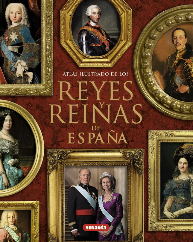 Atlas Ilustrado De Los Reyes Y Reinas De España