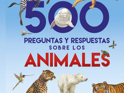 500 Preguntas Y Respuestas Sobre Los Animales