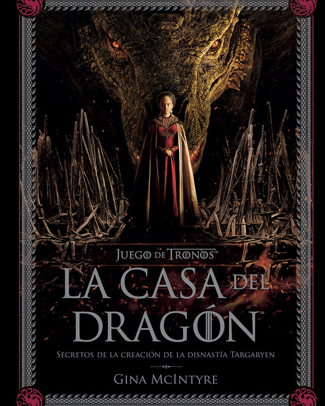 Juego De Tronos: La Casa Del Dragón. Secretos De La Creación De La Dinastía Targaryen