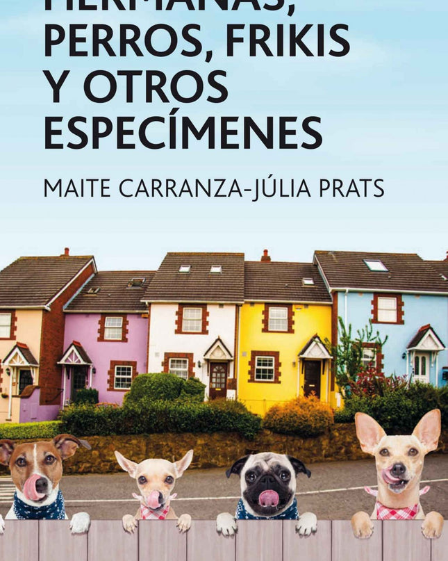Hermanas, Perros, Frikis Y Otros Especimenes
