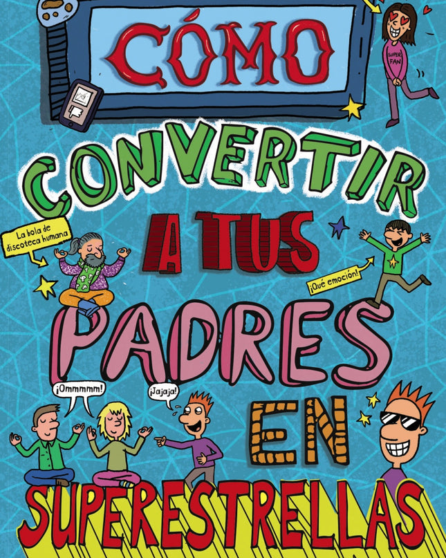 Cómo Convertir A Tus Padres En Superestrellas
