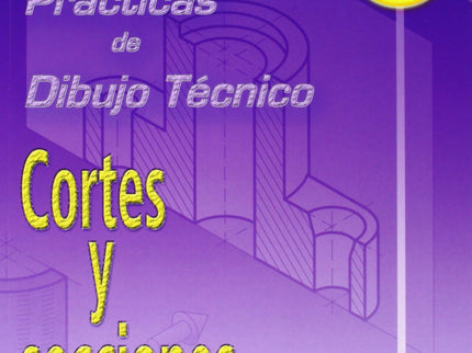 (04).pract.dibujo Tecnico 2:cortes Y Secciones