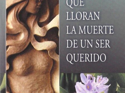 A Los Que Lloran La Muerte De Un Ser Querido