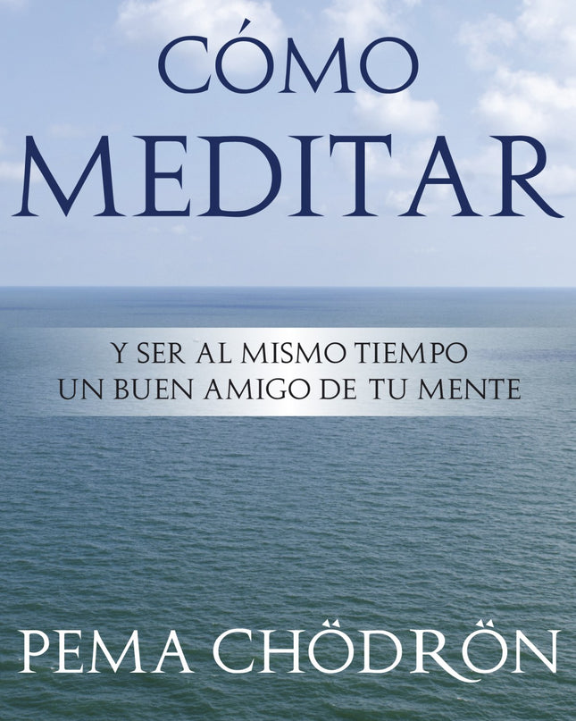 Cómo Meditar Y Ser Al Mismo Tiempo Buen Amigo De Tu Mente