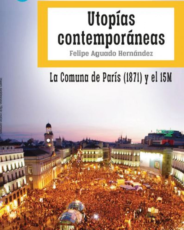 Utopías Contemporáneas. La Comuna De París (1871) Y El 15m