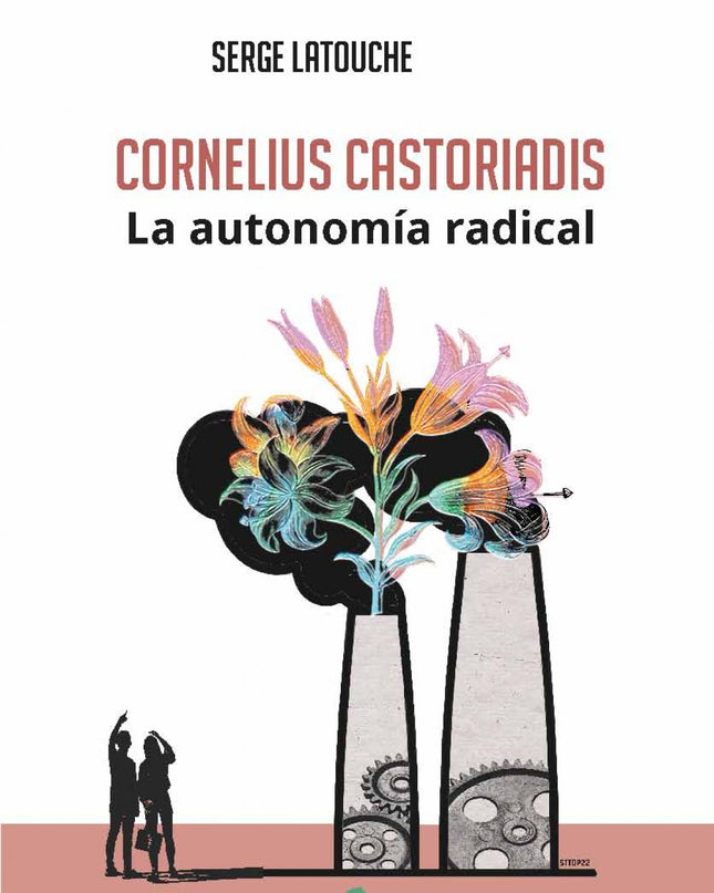 Cornelius Castoriadis. La Autonomía Radical
