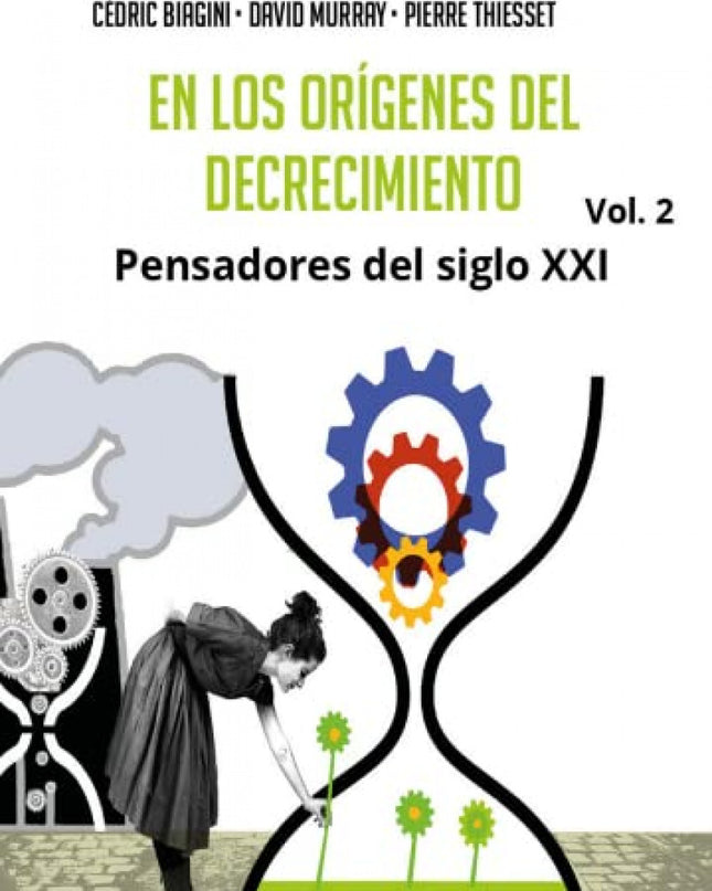 En Los Orígenes Del Decrecimiento. Pensadores Del Siglo Xxi. Vol 2