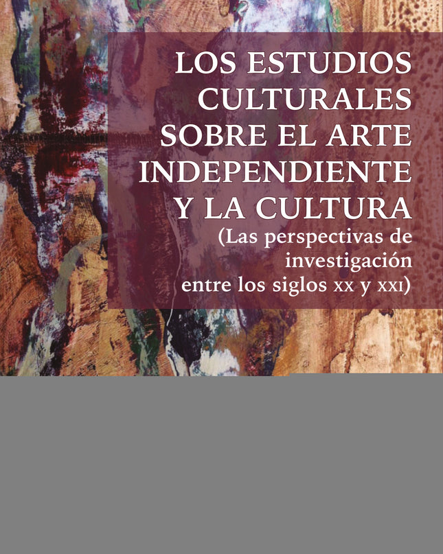 Los Estudios Culturales Sobre El Arte Independiente Y La Cultura
