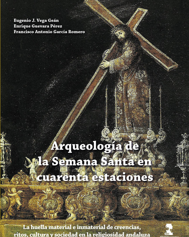 Arqueología De La Semana Santa En Cuarenta Estaciones