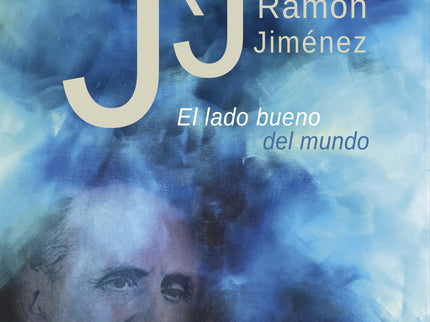 Juan Ramón Jiménez. El Lado Bueno Del Mundo