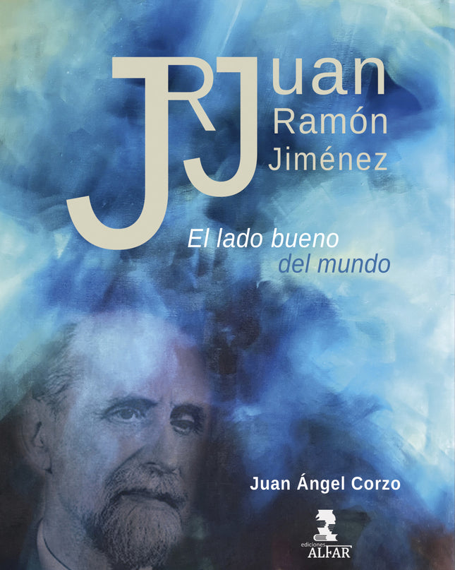 Juan Ramón Jiménez. El Lado Bueno Del Mundo