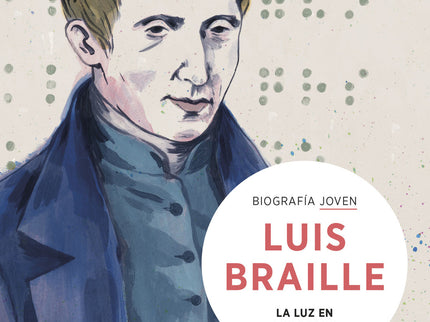 Louis Braille. La Luz En Los Dedos