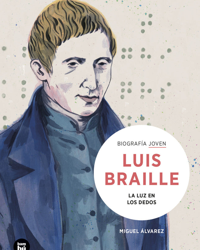 Louis Braille. La Luz En Los Dedos