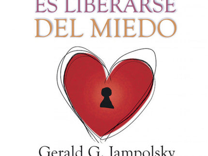 Amar Es Liberarse Del Miedo
