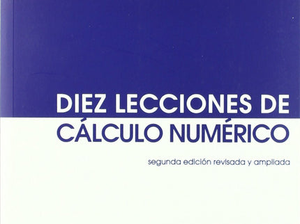 Diez Lecciones De Cálculo Numérico (segunda Edición Revisada Y Ampliada)