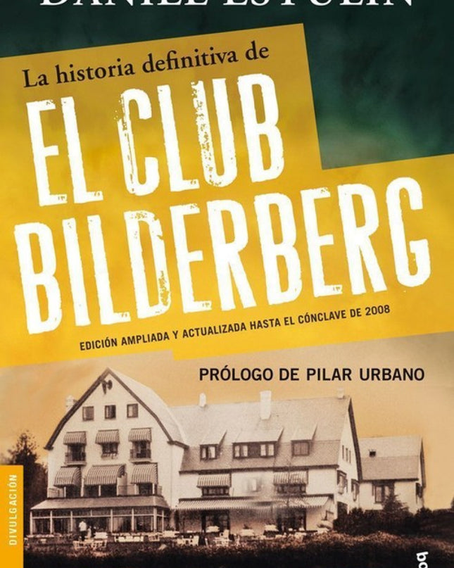 La Historia Definitiva Del Club Bilderberg