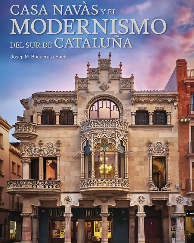 Casa Navàs Y El Modernismo Del Sur De Cataluña