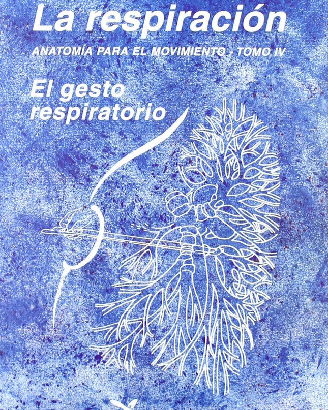 La Respiración. Anatomía Para El Movimiento -tomo Iv