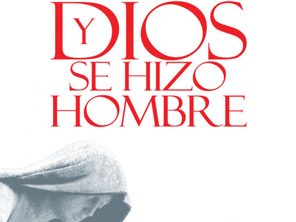 Y Dios Se Hizo Hombre