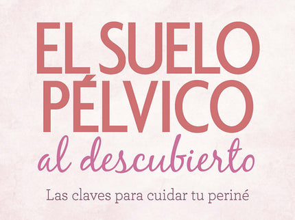 Suelo Pélvico Al Descubierto. Las Claves Para Cuidar Tu Periné