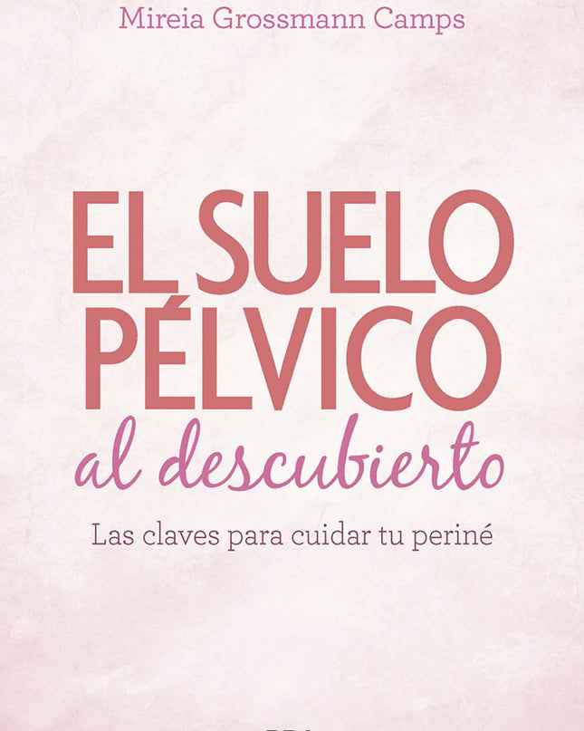 Suelo Pélvico Al Descubierto. Las Claves Para Cuidar Tu Periné