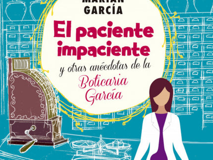 El Paciente Impaciente Y Otroas Anecdotas De La Boticaria García