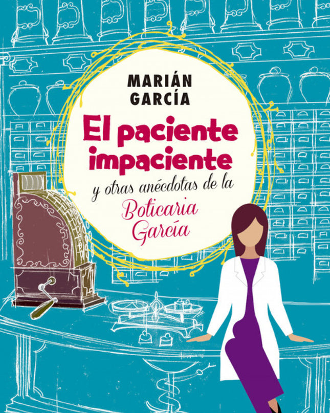 El Paciente Impaciente Y Otroas Anecdotas De La Boticaria García