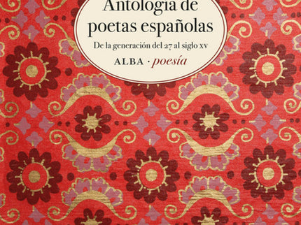 Antología De Poetas Españolas:generacion 27 Al Siglo Xv