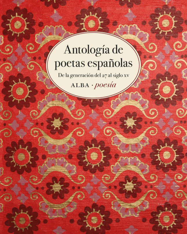 Antología De Poetas Españolas:generacion 27 Al Siglo Xv