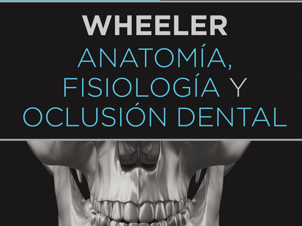 Wheeler. Anatomía, Fisiología Y Oclusión Dental (11ª Ed.)