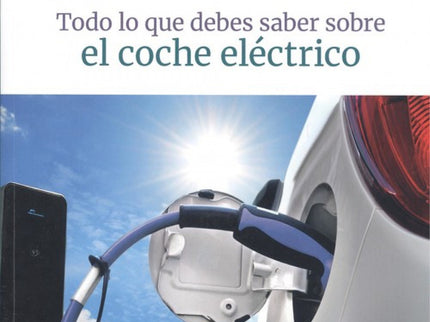 Todo Lo Que Debes Saber Sobre El Coche Electrico