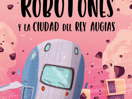 Los Robotones Y La Ciudad Del Rey Augías