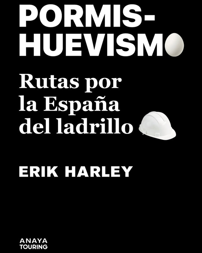 Pormishuevismo. Rutas Por La España Del Ladrillo