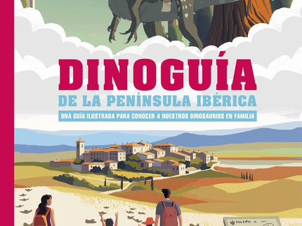 Dinoguía De La Península Ibérica. Una Guía Ilustrada Para Conocer A Nuestros Dinosaurios En Familia