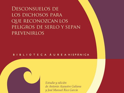 Desconsuelos De Los Dichosos Para Que Reconozcan Los Peligros De Serlo Y Sepan Prevenirlos