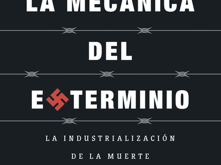 La Mecánica Del Exterminio