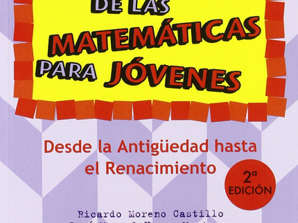 Una Historia De Las Matemáticas Para Jóvenes. Desde La Antigüedad Al Renacimiento.