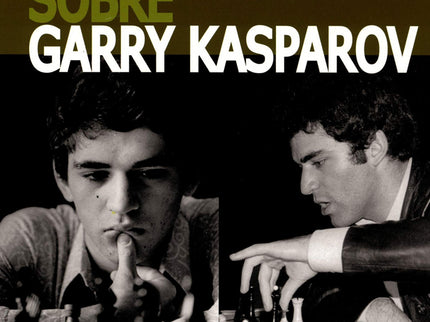 Garry Kasparov Sobre Garry Kasparov. Parte I: 1973-1985