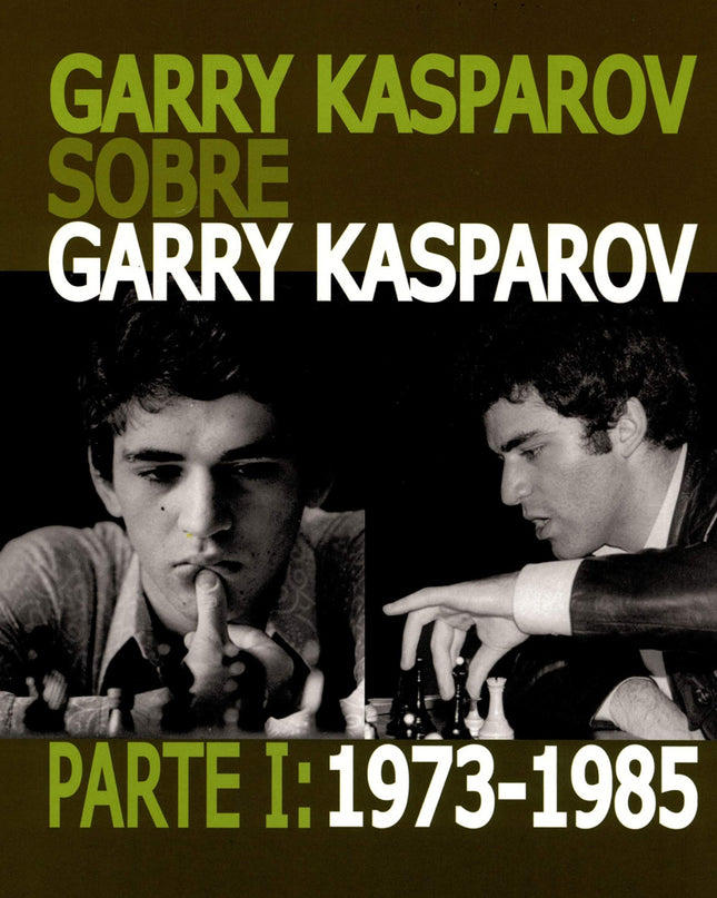Garry Kasparov Sobre Garry Kasparov. Parte I: 1973-1985