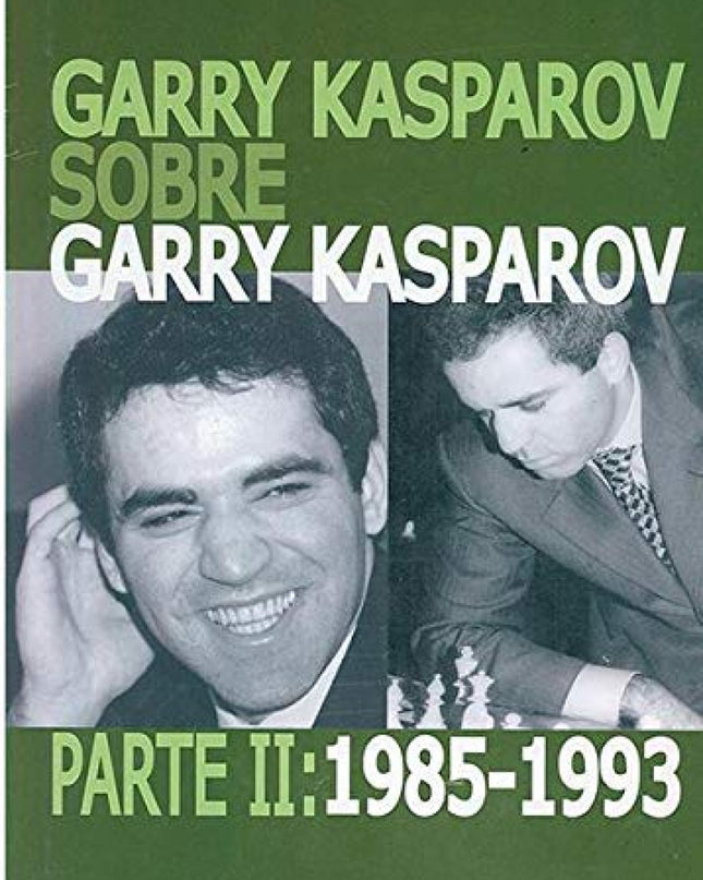 Garry Kasparov Sobre Garry Kasparov. Parte Ii: 1985-1993
