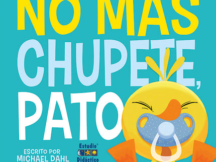 No Más Chupete, Pato- Libro Educativo