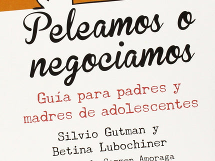 Peleamos O Negociamos (guia Para Padres Y Madres De Adolescentes)