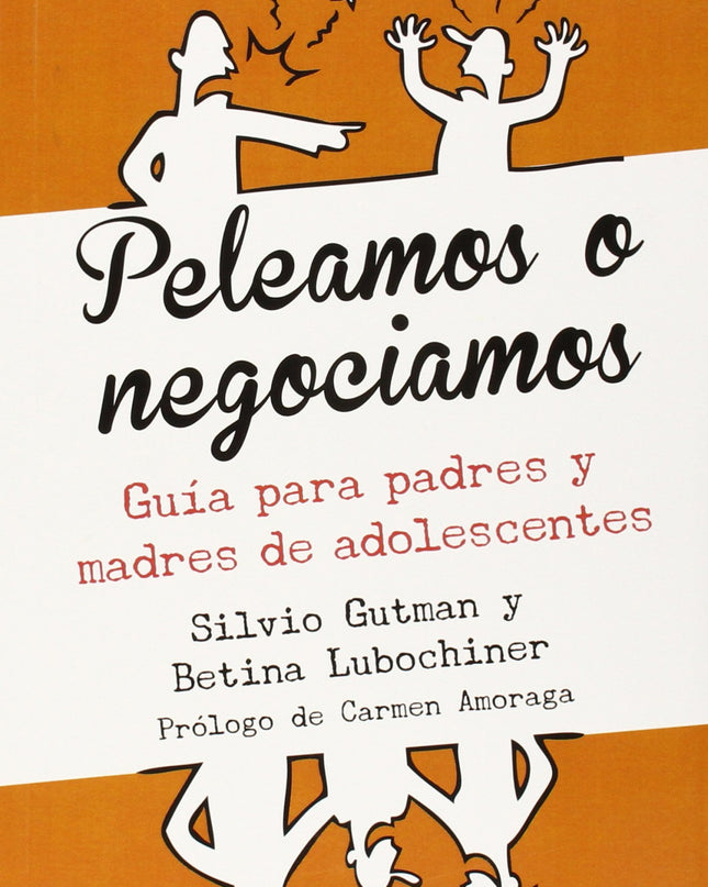 Peleamos O Negociamos (guia Para Padres Y Madres De Adolescentes)